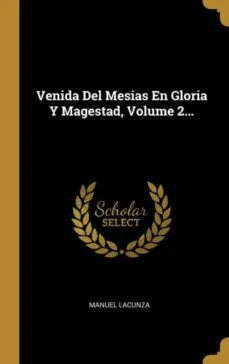 Venida del mesias en gloria y magestad, volume 2… (Manuel Lacunza)