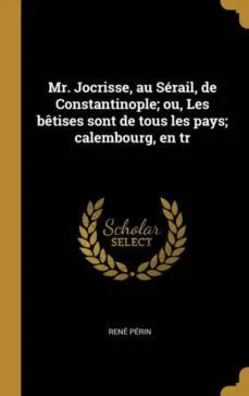 Mr jocrisse au serail de constantinople ou les betises sont de tous les pays calembourg en tr (Ren? P?Rin)