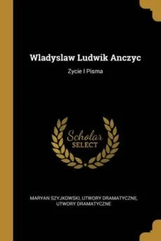 Wladyslaw ludwik anczyc (Maryan Szyjkowski)