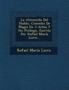 La almoneda del diablo comedia de magia en 3 actos y un prologo escrita por rafael maria liern (Rafael Mar?A Liern)