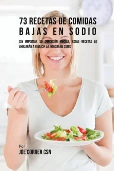 73 recetas de comidas bajas en sodio (Joe Correa)
