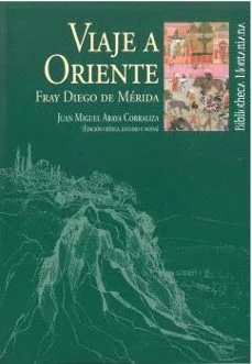 Viaje a oriente (Fray Diego De Mérida)