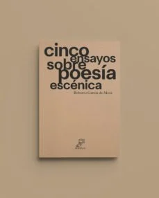 (I.b.D) cinco ensayos sobre poesia escenica (Roberto Garcia De Mesa)