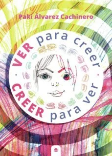 ¿Ver para creer o creer para ver? (Paki Alvarez Cachinero)