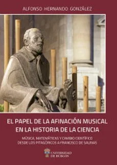 El papel de la afinación musical en la historia de la ciencia. Mú sica, matemáticas y cambio científico desde los pitagóricos a francisco salinas (alf