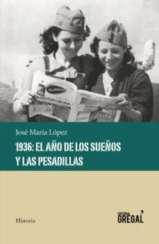 1936: el año de los sueños y las pesadillas (Jose María López Ruiz)
