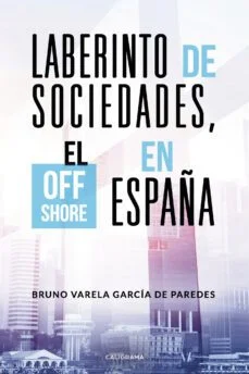 Laberinto de sociedades, el off shore en españa (Bruno Varela)