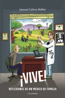 ¡Vive!: reflexiones de un medico de familia (Manuel Gálvez Ibáñez)