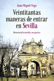 Veintitantas maneras de entrar en sevilla (Juan Miguel Vega)