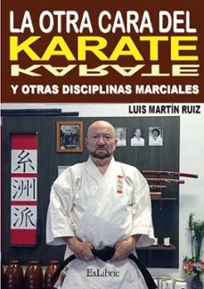La otra cara del karate y otras disciplinas marciales (Luis Martin Ruiz)