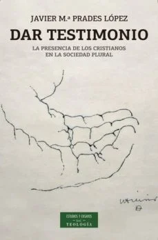 Dar testimonio: la presencia de los cristianos en la sociedad plural (Javier Maria Prades Lopez)