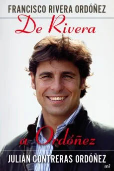 Francisco rivera ordoñez: de rivera a ordoñez (Julián Contreras Ordóñez Y Francisco Rivera Ordóñez)