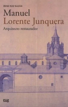 Manuel lorente junquera: arquitecto restaurador (Irene Ruiz Bazan)