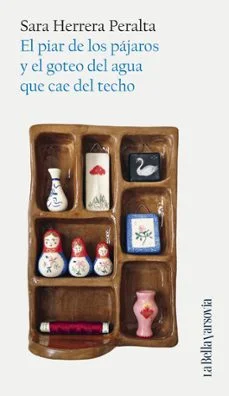 El piar de los pájaros y el goteo del agua que cae del techo (Sara Herrera Peralta)
