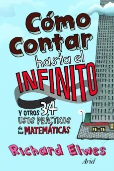 Como contar hasta el infinito y otros 34 usos practicos de las matematicas (Richard Elwes)