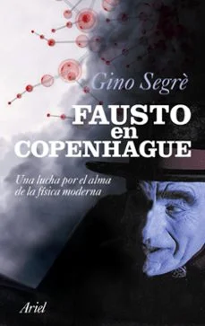 Fausto en copenhague: una lucha por el alma de la fisica moderna (Gino Segrè)