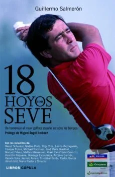 18 hoyos seve: un homenaje al mejor golfista español de todos tiempos (Guillermo Salmeron)