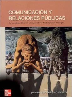 Comunicacion y relaciones publicas: de los origenes historicos al nuevo enfoque de planificacion estrategica (José Daniel Barquero Cabrero)