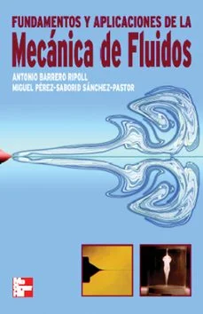 Fundamentos y aplicaciones de la mecanica de fluidos (Antonio Barrero Ripoll Y Miguel Perez Saborid)