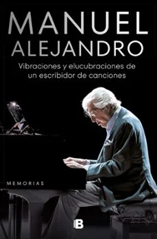 Manuel alejandro: vibraciones y elucubraciones de un escribidor de canciones (Manuel Alejandro)