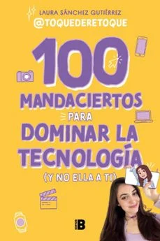 100 mandaciertos para dominar la tecnología (y no ella a ti) (Laura Sánchez Gutiérrez)