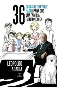 36 cosas que hay que hacer para que una familia funcione bien (Leopoldo Abadía)