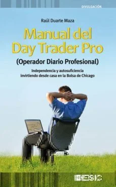 Manual del day trader pro (operador diario profesional) (RaúL Duarte Maza)