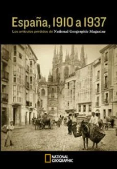 España, 1910 a 1937: los reportajes perdidos de national geographic magazine (Vv.aa.)