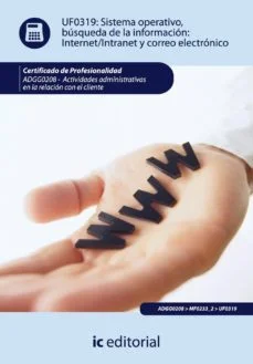 Sistema operativo, busqueda de la informacion: internet intrnet y correo electronico (certificado de profesionalidad) (Gabriel Carmona Romera)
