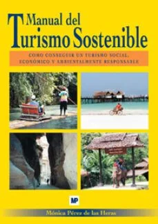 Manual del turismo sostenible: como conseguir un turismo social, economico y ambientalmente responsable (Monica Perez De Las Heras)