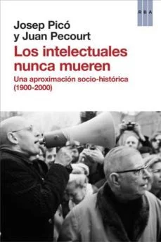 Los intelectuales nunca mueren (Josep Picó Y Juan Pecourt)