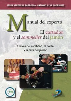 Manual del experto. el cortador y el sommelier del jamón (Jesus Ventanas Barroso Y Silva Rodri)