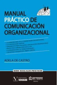Manual práctico de comunicación organizacional (Adela De Castro)