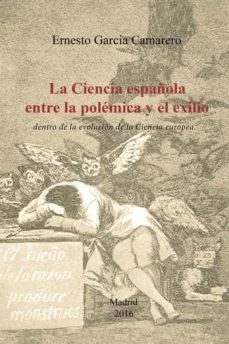 La ciencia española entre la polemica y el exilio: dentro de la evolucion de la ciencia europea (Ernesto Garcia Camarero)