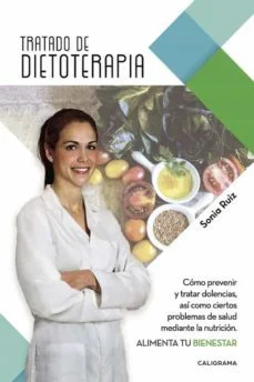 Tratado de dietoterapia: como prevenir y tratar dolencias, asi como ciertos problemas de salud mediante la nutricion (Sonia Ruiz)