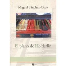 El piano de hölderlin (Miguel Sánchez-Ostiz)