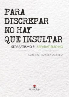 Para discrepar no hay que insultar (Juan Jose Ramirez Sanchez)