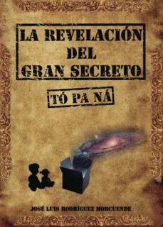 La revelacion del gran secreto (to pa na) (Jose Luis Rodriguez Morcuende)