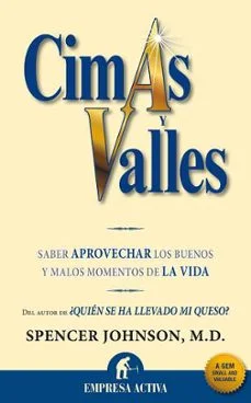 Cimas y valles: saber aprovechar los buenos y malos momentos de la vida (Spencer Johnson)