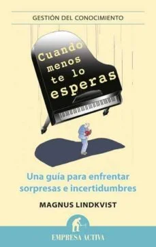 Cuando menos te lo esperas: una guia para enfrentar sorpresas e incertidumbres (Magnus Lindqvist)