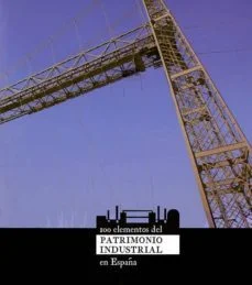 100 elementos del patrimonio industrial en españa (Vv.aa.)