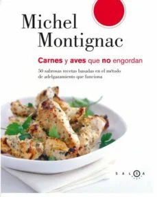Carnes y aves que no engordan: 50 sabrosas recetas basadas en el metodo de adelgazamiento que funciona (Michel Montignac)