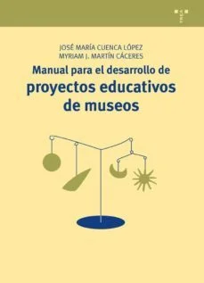 Manual para el desarrollo de proyectos educativos de museos (Jose Maria Cuenca Lopez Y Myriam J. Martin Caceres)