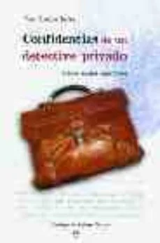 Confidencias de un detective privado: casos reales españoles (Juan Carlos Arias)