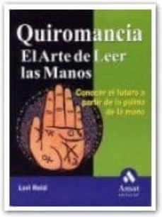 Quiromancia: el arte de leer las manos: conocer el futuro a parti r de la palma de la mano (Lori Reid)