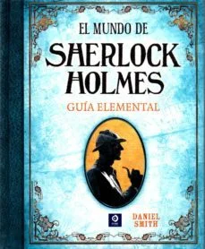 El mundo de sherlock holmes: guia elemental (Daniel Smith)