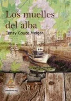Los muelles del alba (Tensy Couce Melgar)