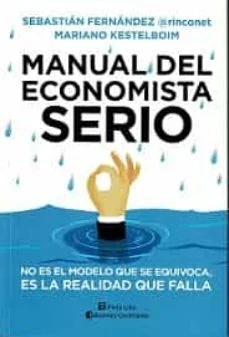 Manual del economista serio (Sebastian Fernandez Y Mariano Kestelboim)