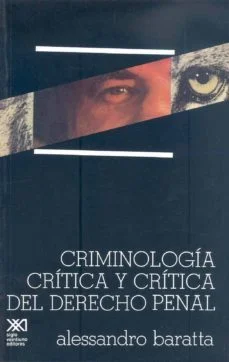 Criminologia critica y critica del derecho penal (Alessandro Baratta)