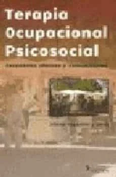 Terapia ocupacional psicosocial: escenarios clinicos y comunitari os (Liliana Paganizzi)